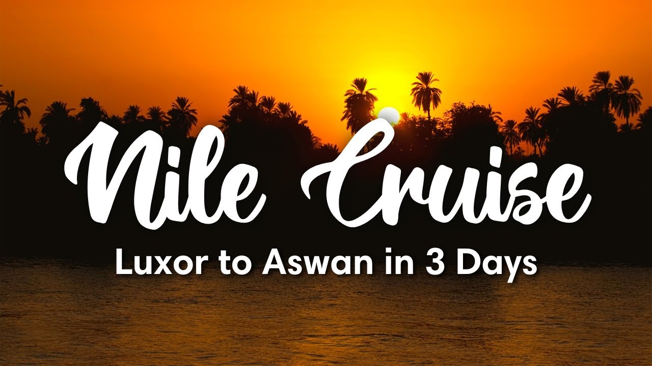 NILE CRUISE, EGYPT (2022) | 3-Day Nile Cruise from Luxor to Aswan (Full Guide)