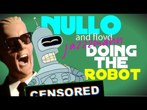 NULLO and floyd - jazzzzmannn (doin  the robot) (Official Music Video)