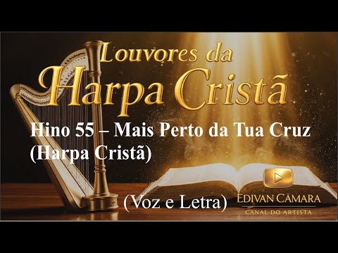 Hino 55 – Mais Perto da Tua Cruz (Meu Senhor Sou Teu) Harpa Cristã (Voz e Legenda)