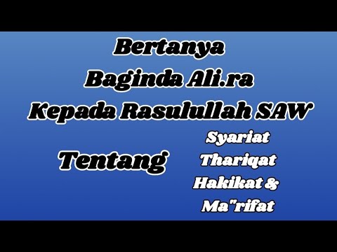Bertanya Baginda Ali ra Kepada Rasulullah SAW Tentang Syariat, Thariqat, Hakikat & Ma"rifat.