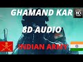 Ghamand Kar Song (8D Audio) | Use Headphones 🎧 | Power Of Indian Army😏💪💪 #8d#indianarmy#music