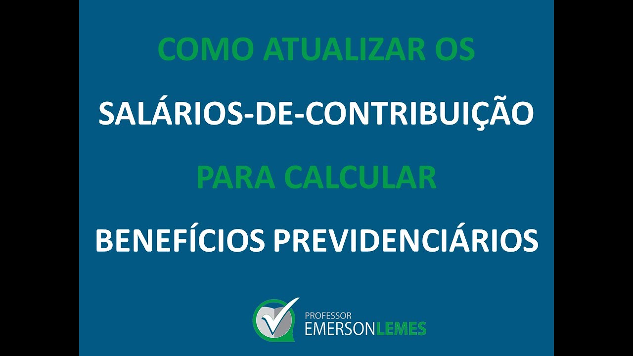Como corrigir salários-de-contribuição para calcular benefícios previdenciários