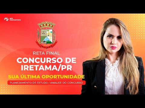 RETA FINAL: CONCURSO DE IRETAMA/PR - SUA APROVAÇÃO COMEÇA AGORA
