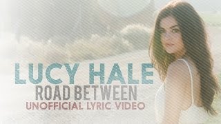 Lucy Hale - Road Between (Unofficial Lyric Video)