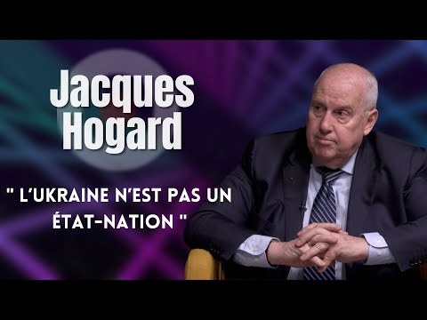 JACQUES HOGARD : "L'UKRAINE N'EST PAS UN ÉTAT-NATION"