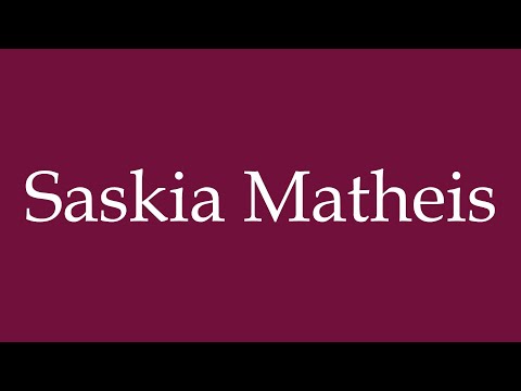 How to Pronounce ''Saskia Matheis'' Correctly in German