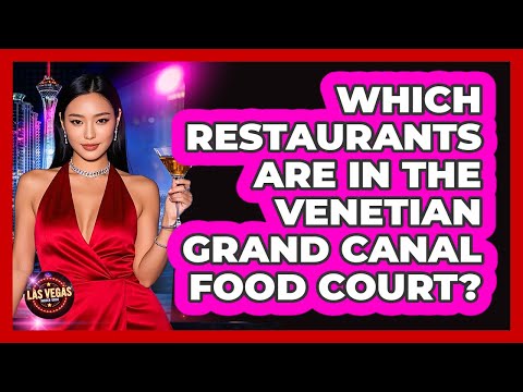 Which Restaurants Are In The Venetian Grand Canal Food Court?