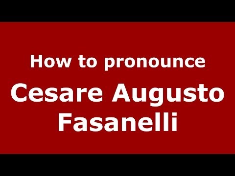 How to pronounce Cesare Augusto Fasanelli (Italian/Italy)  - PronounceNames.com
