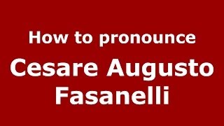 How to pronounce Cesare Augusto Fasanelli