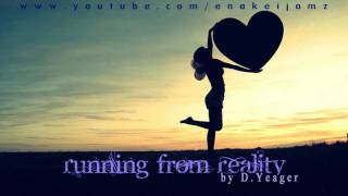 I'm running from reality*