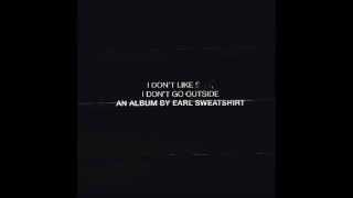 Earl Sweatshirt - Mantra (I Don&#39;t Like S**t, I Don&#39;t Go Outside)