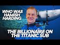 Who Was The Billionaire On Titanic Sub The Story Of Hamish Harding