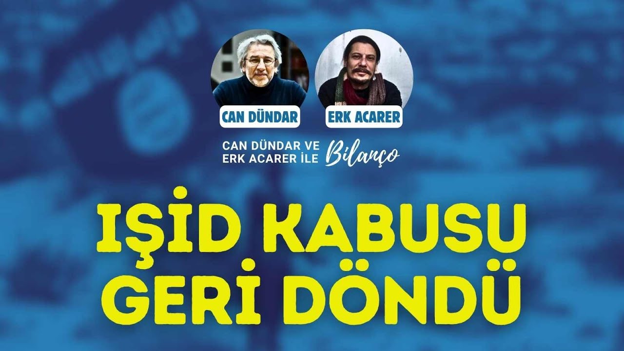 IŞİD KABUSU GERİ DÖNDÜ | Can Dündar ve Erk Acarer ile #Bilanço