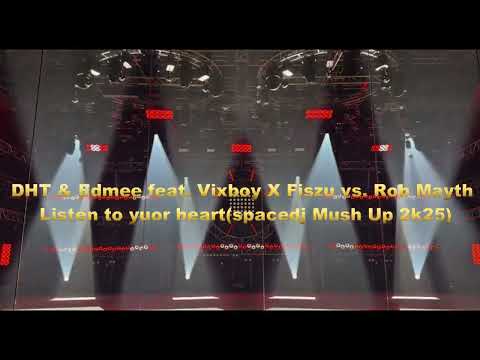 DHT & Edmee feat. Vixboy X Fiszu vs. Rob Mayth - Listen to yuor heart(spacedj Mush Up 2k25)