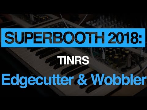 Superbooth 2018: This Is Not Rocket Science Edgecutter and Wobbler modules demo