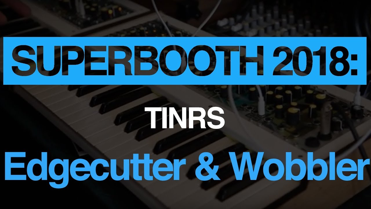 Superbooth 2018: This Is Not Rocket Science Edgecutter and Wobbler modules demo - YouTube