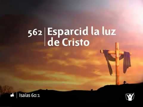 himno 562 Esparcid la luz de Cristo