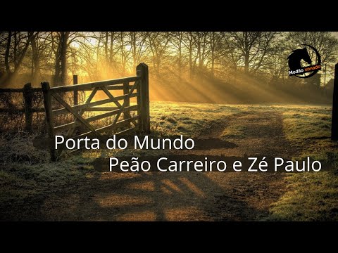 Porta do mundo - Peão Carreiro e Zé Paulo