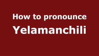 How to pronounce Yelamanchili