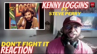 FIRST TIME LISTENING AND REACTING TO KENNY LOGGINS - DON&#39;T FIGHT IT FT. STEVE PERRY [REACTION]