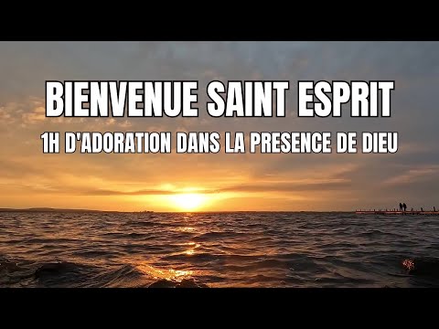 BIENVENUE SAINT ESPRIT : 1 HEURE D'EBLOUISSANTE ADORATION EN SA PRESENCE