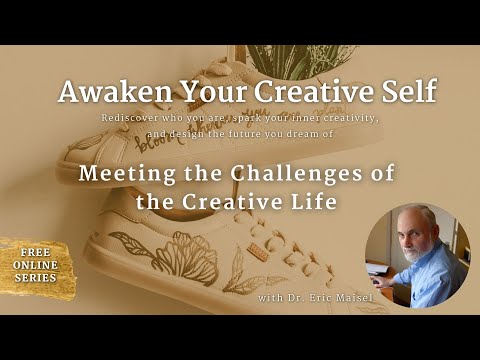 Dr  Eric Maisel - Meeting the Challenges of the Creative Life