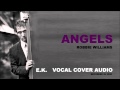ANGELS - Robbie Williams | E.K. Vocal Cover ...