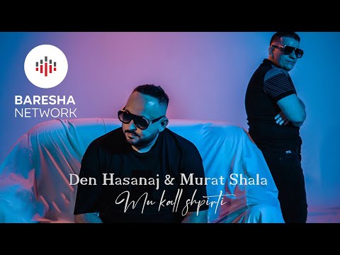 Den Hasanaj x Murat Shala - Mu Kall Shpirti (Official Video 4K)