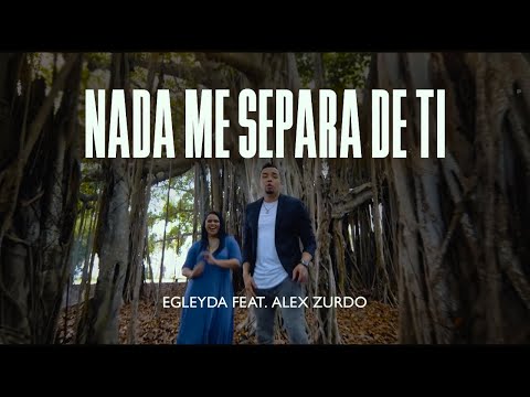 Nada Me Separa De Ti |  @Egleyda feat. Alex Zurdo