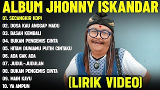 Download lagu SECANGKIR KOPI - JHONNY ISKANDAR FULL ALBUM TERBAIK (LIRIK VIDEO)DOSA KAU ANGGAP MADU -DANGDUT LAWAS mp3