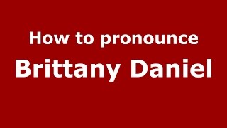 How to pronounce Brittany Daniel