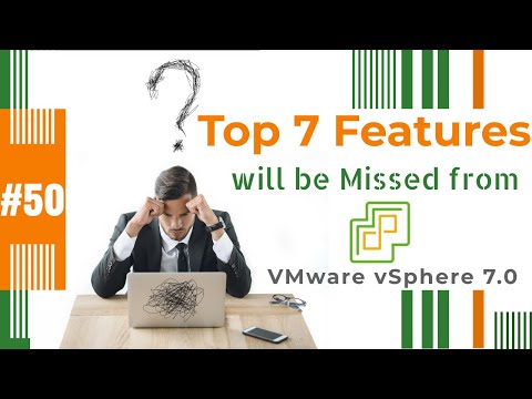 Top 7 Features which will be missed from VMware vSphere 7.0 ?