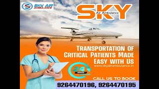 Utilize Sky Air Ambulance in Mumbai with Magnificent Medical Treatment