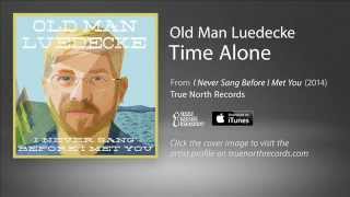 Old Man Luedecke - Time Alone