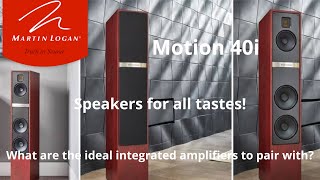 Martin Logan Motion 40i. What are the ideal integrated amplifiers to accompany them?