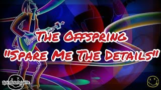 The Offspring - Spare Me The Details (Lyrics)