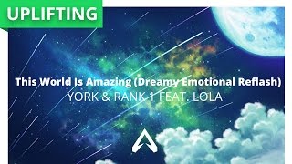 York &amp; Rank 1 feat. Lola – This World Is Amazing (Dreamy Emotional Reflash)