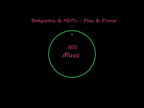 Bodyworx & MOTi - Flex & Pump(16D Music)