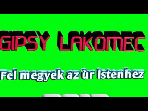 Gipsy Lakomec- Fel megyek az úr istenhez