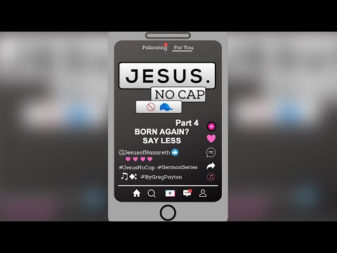 Jesus No Cap Part 4 - Born Again Say Less (3-21-21)