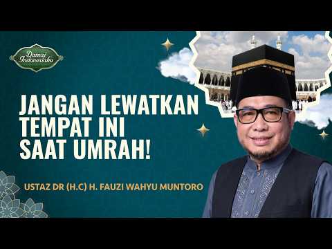 3 Tempat yang Wajib Dikunjungi saat Ibadah Umrah | Ustaz Fauzi Wahyu Muntoro - Damai Indonesiaku