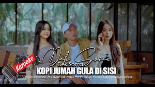 Download lagu Dek Soma - Kopi Jumah Gula Di Sisi (Karaoke) mp3