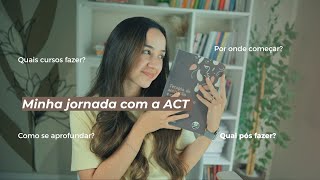 Minha jornada com a Terapia de Aceitação e Compromisso (ACT): cursos, estudos e dicas| Sarah Cidrack