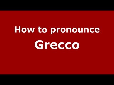 How to pronounce Grecco