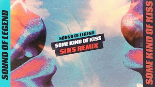 Sound Of Legend - Some Kind Of Kiss (Siks Remix)