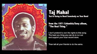 Taj Mahal - You're Going to Need Somebody on Your Bond