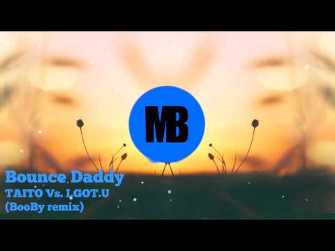 [BOUNCE] TAITO Vs I.GOT.U - Bounce Daddy (BooBy remix)