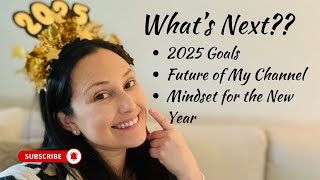 What's Next??? The Future of My Channel, 2025 Goals, Overall Mindset for the New Year
