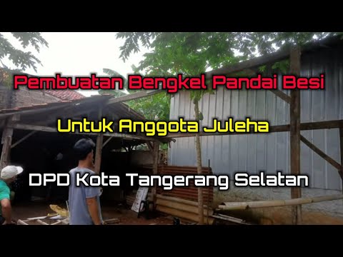 Pembuatan Bengkel Pandai Besi untuk Anggota Juleha DPD Kota Tangerang Selatan
