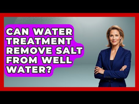 Can Water Treatment Remove Salt From Well Water? | Water Science For Everyone News